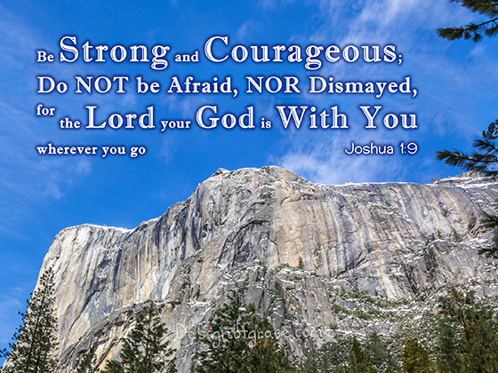 El Capitan, Yosemite National Park, California, USA with clear blue skies and trees in front of the mountain. with the text inspired by the bible "Be Strong and Courageous; Do NOT be Afraid, NOR Dismayed, for the Lord your God is With You wherever you go Joshua 1:9"