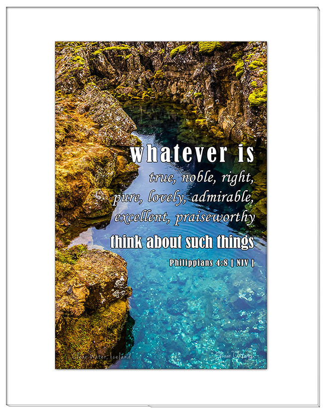 Vertical 8 x 6" Designed Bible text with the verse Whatever is true, noble, right, pure, lovely, admirable, excellent, praiseworthy think about such things on top of Blue Clear Water Pool, Iceland photo